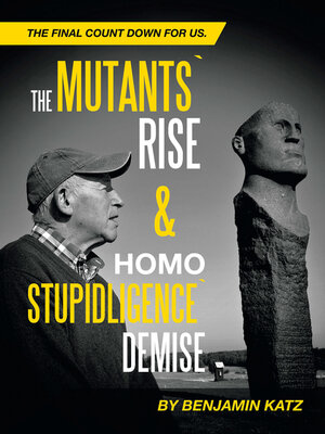 cover image of The Mutants' Rise& Homo Stupidligence' Demise